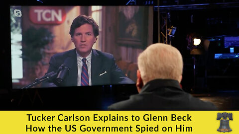 Tucker Carlson Explains to Glenn Beck How the US Government Spied on Him