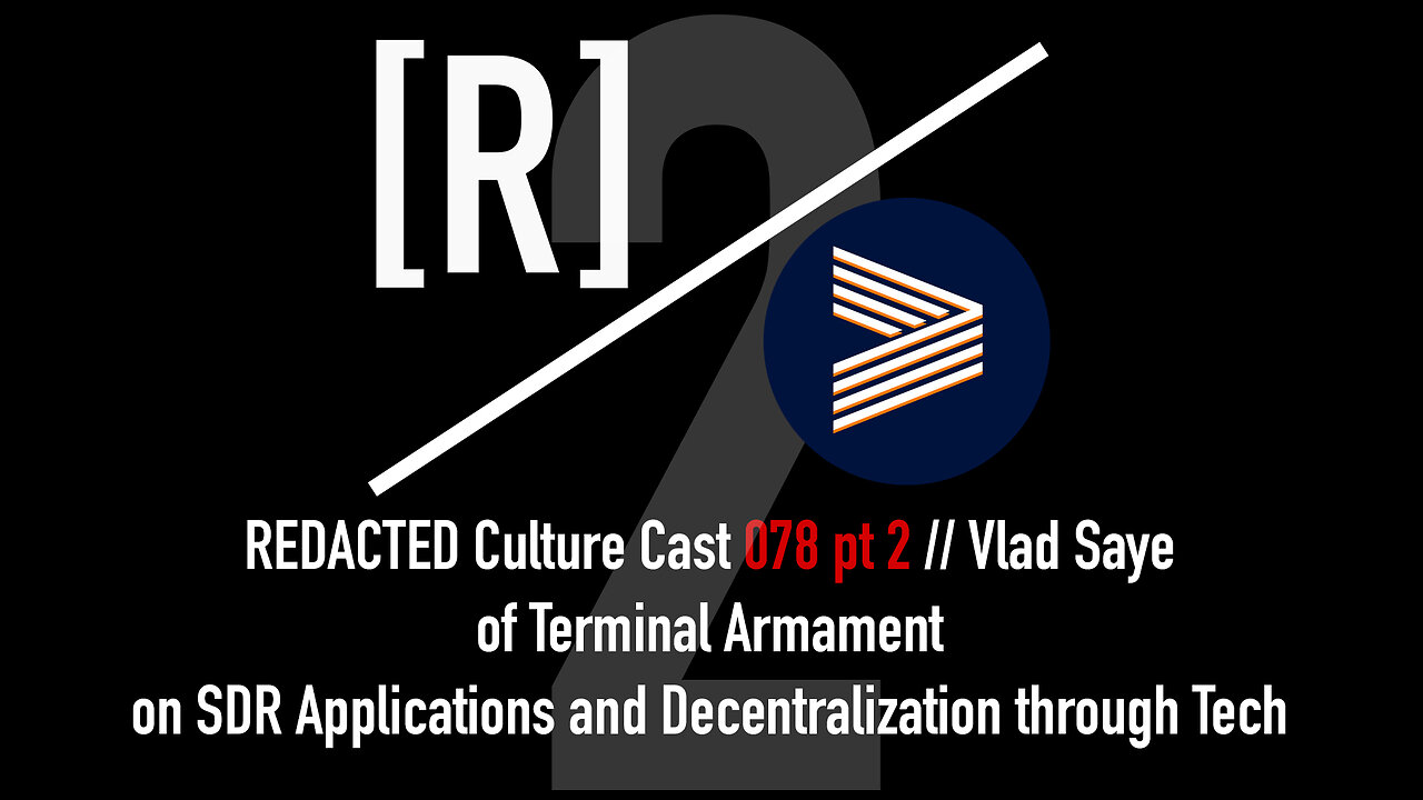 078 Part 2: Vlad Saye of Terminal Armament on SDR Applications / Decentralization through Tech