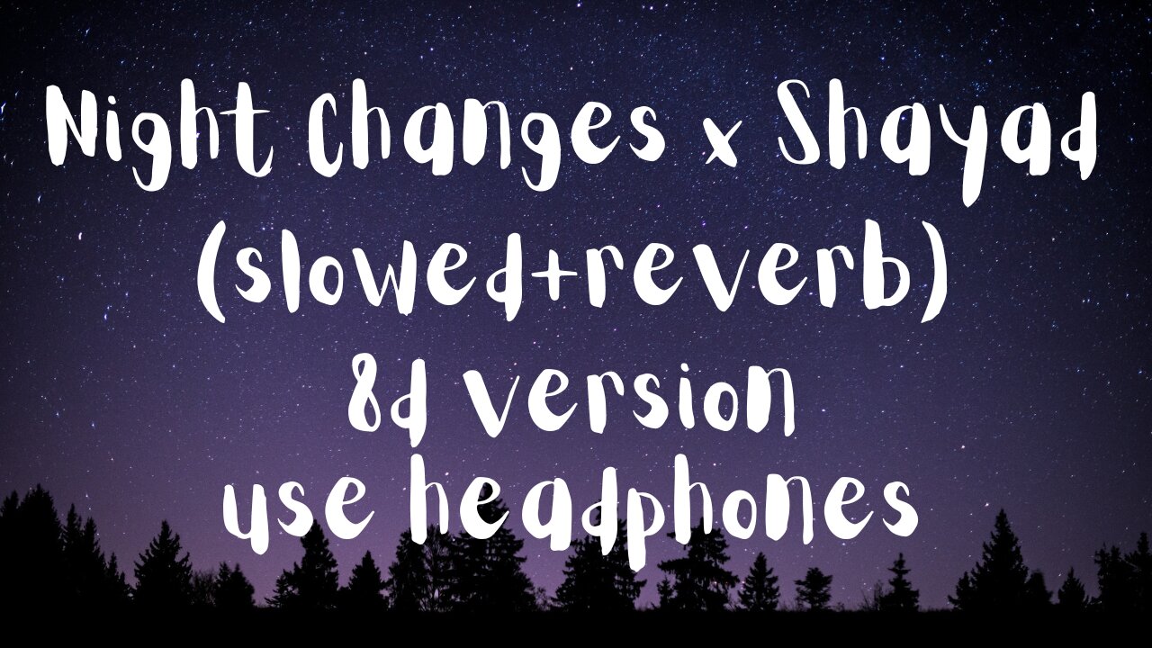 Night Changes x Shayad (slowed+reverb) (8D version) | use headphones
