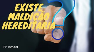 Maldição Hereditária existe?