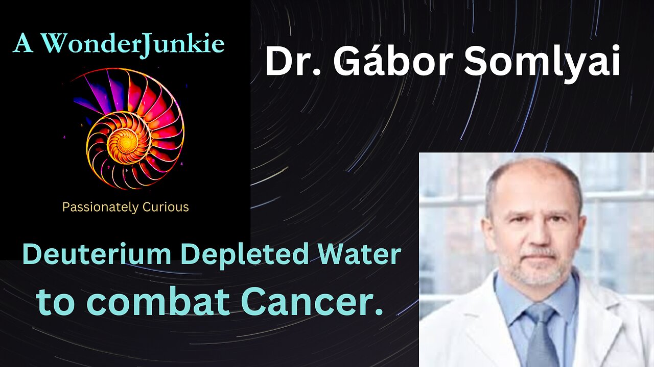 Dr. Gábor Somlyai. Deuterium Depleted water and Cancer