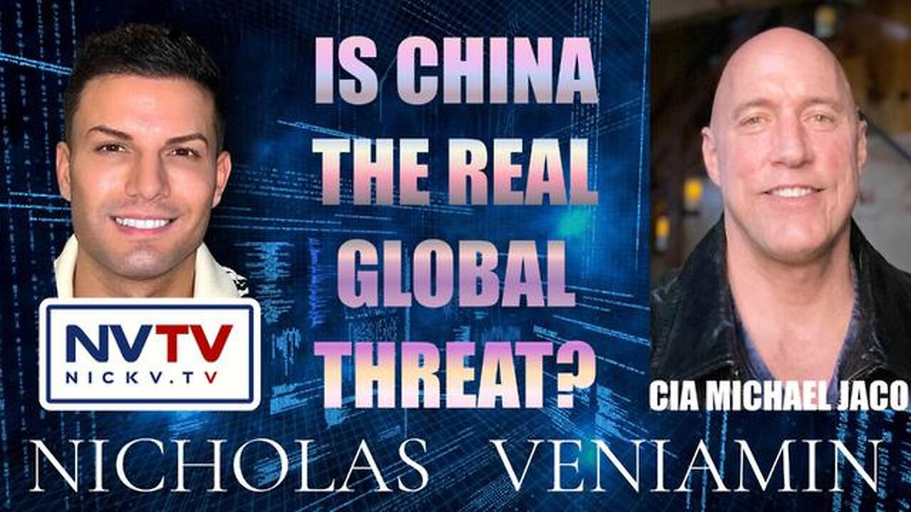 CIA MICHAEL JACO DISCUSSES IS CHINA THE REAL GLOBAL THREAT WITH NICHOLAS VENIAMIN