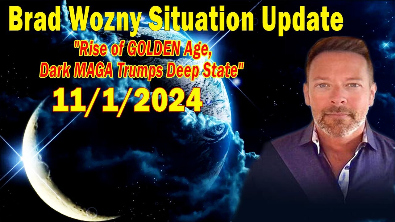 Brad Wozny Situation Update Nov 1: "Rise of GOLDEN Age, Dark MAGA Trumps Deep State"