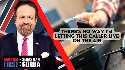 There's no way I'm letting this caller live on the air. Sebastian Gorka on AMERICA First