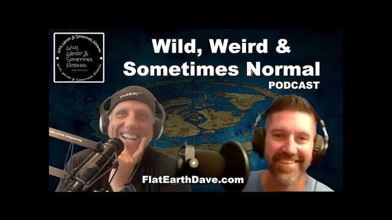 Wild Weird Sometimes Normal PODCAST w Flat Earth Dave