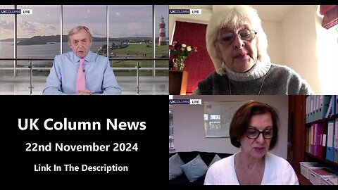 UK Column News - 22nd November 2024