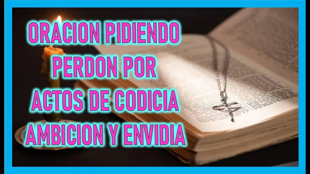 ORACION PIDIENDO PERDON POR ACTOS DE CODICIA AMBICION Y ENVIDIA