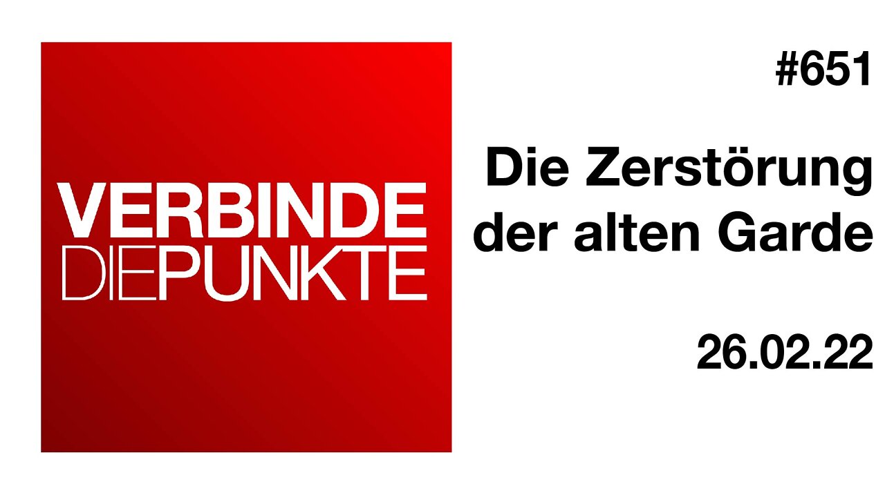 Verbinde die Punkte #651 - Die Zerstörung der alten Garde (26.02.2022) Teil 2