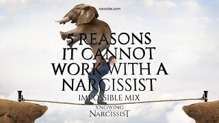 5 Reasons It Cannot Work With a Narcissist (Impossible Mix)