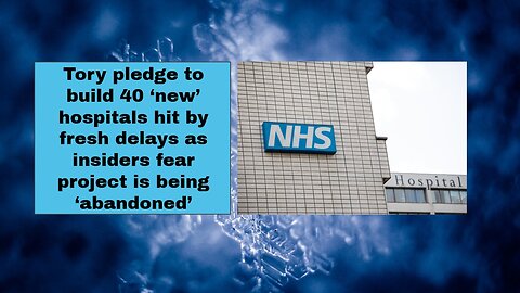 Tory pledge to build 40 ‘new’ hospitals hit by fresh delays