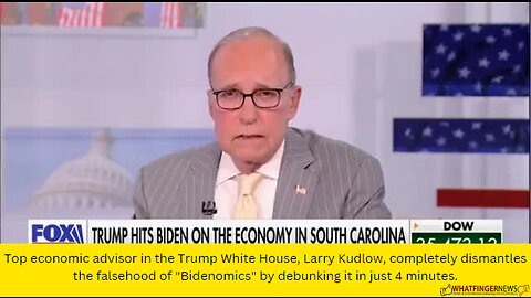 Top economic advisor in the Trump White House, Larry Kudlow, completely dismantles the falsehood