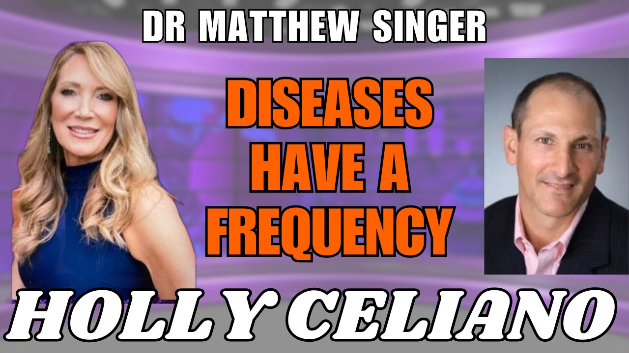 Holly Celiano & Dr Matthew Singer Diseases Have A Frequency