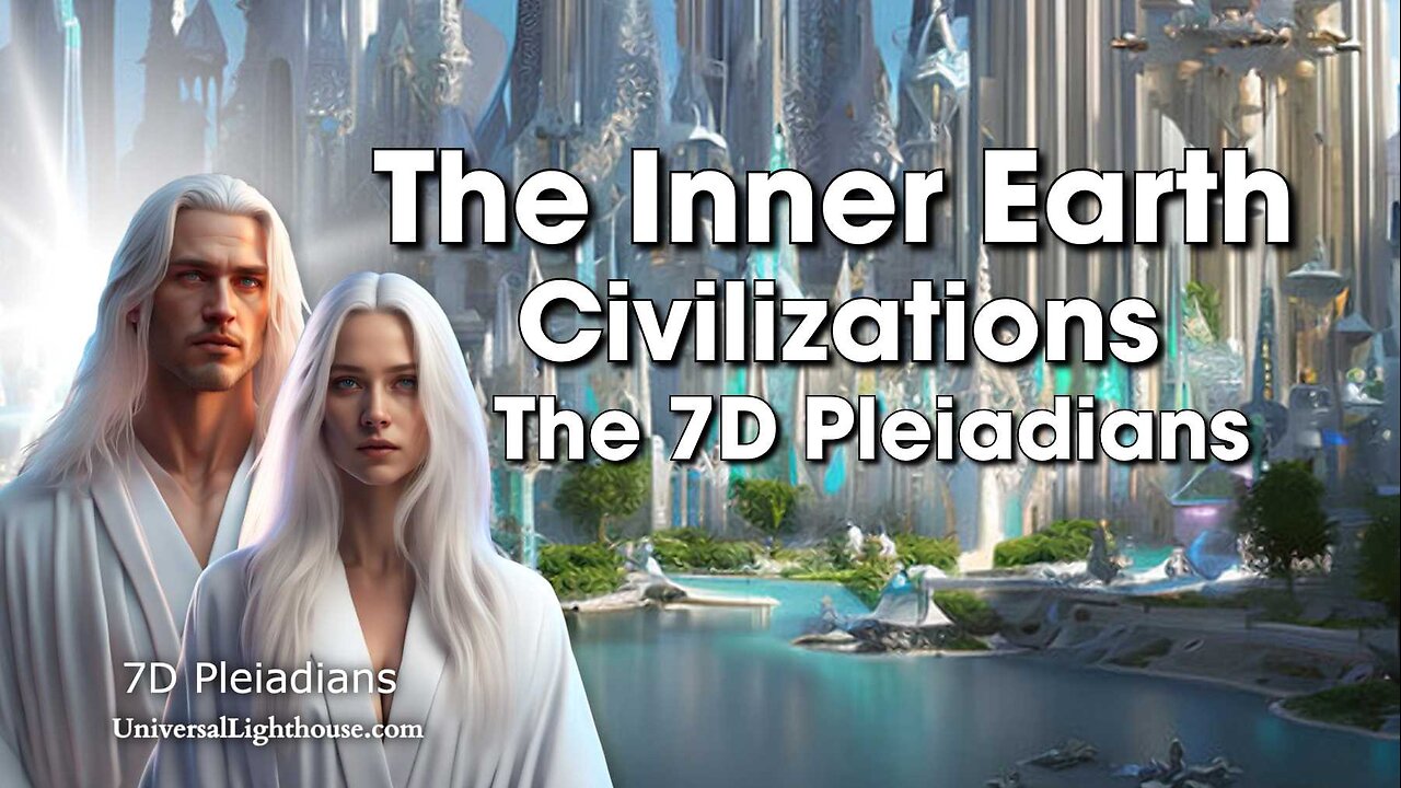 The Inner Earth Civilizations~ The 7D Pleiadians