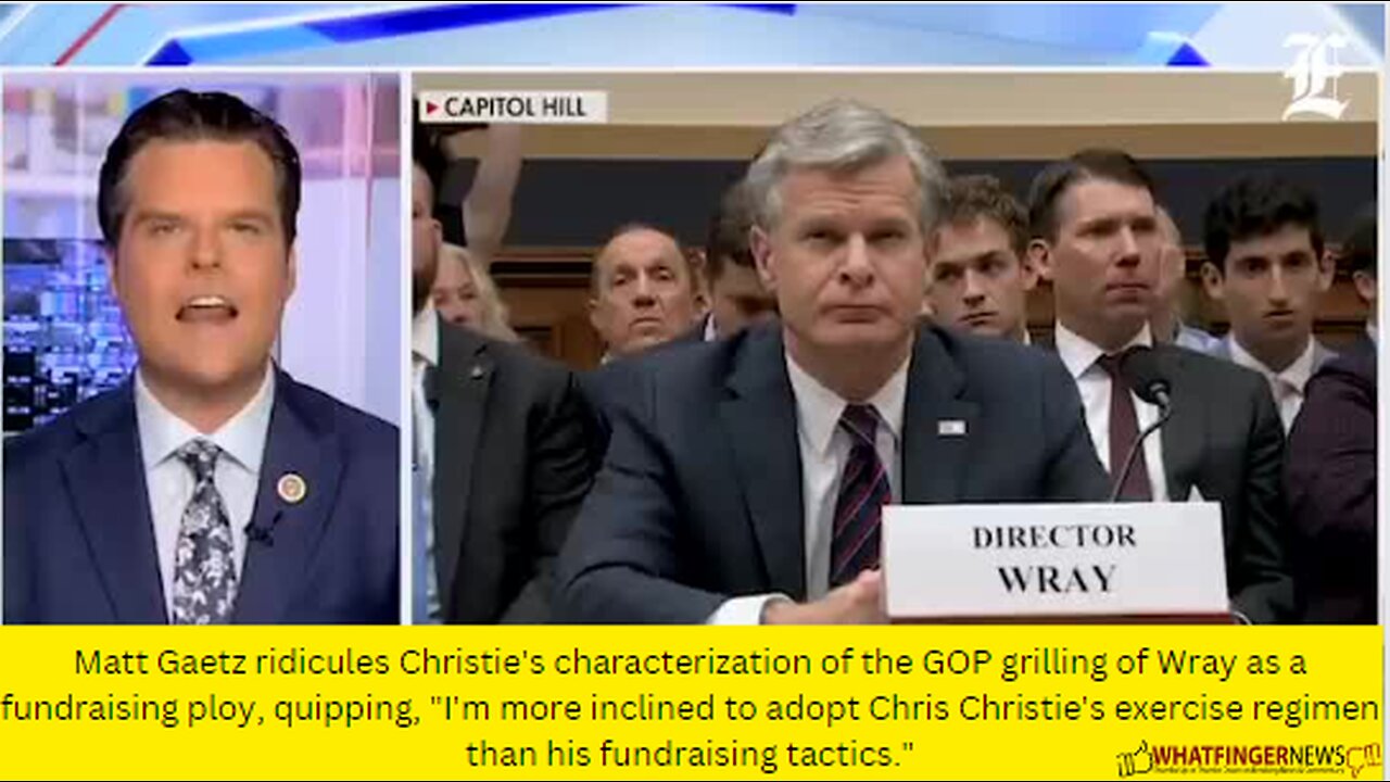 Matt Gaetz ridicules Christie's characterization of the GOP grilling of Wray as a fundraising ploy