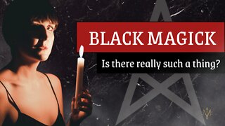 Black Magick - Is there Really Such a Thing?