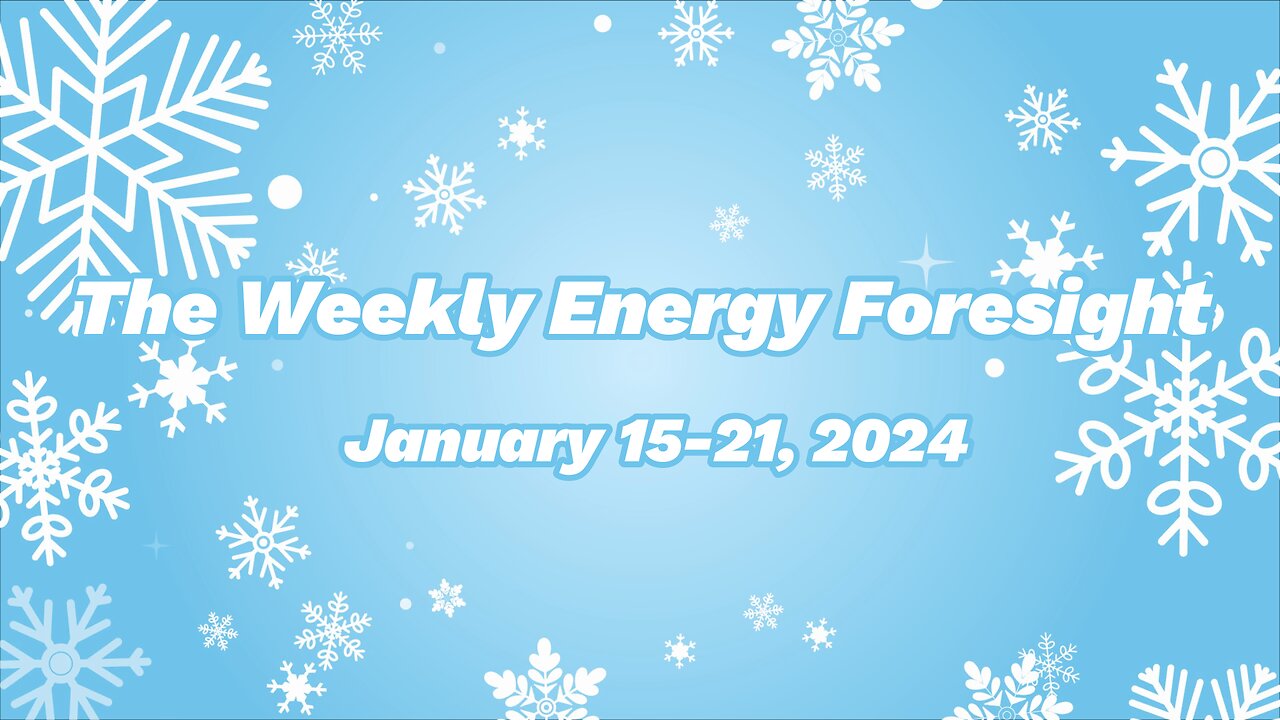 The Weekly Energy Foresight - January 15-21, 2024