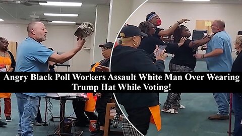 Black Female Poll Worker Physically Attack White Man Wearing 'Lets Go Brandon' Hat! No Arrest Made!