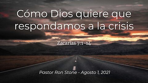 Como Dios quiere que Respondamos a la Crisis (Zacarias 7:1-14: Pastor Ron Stone