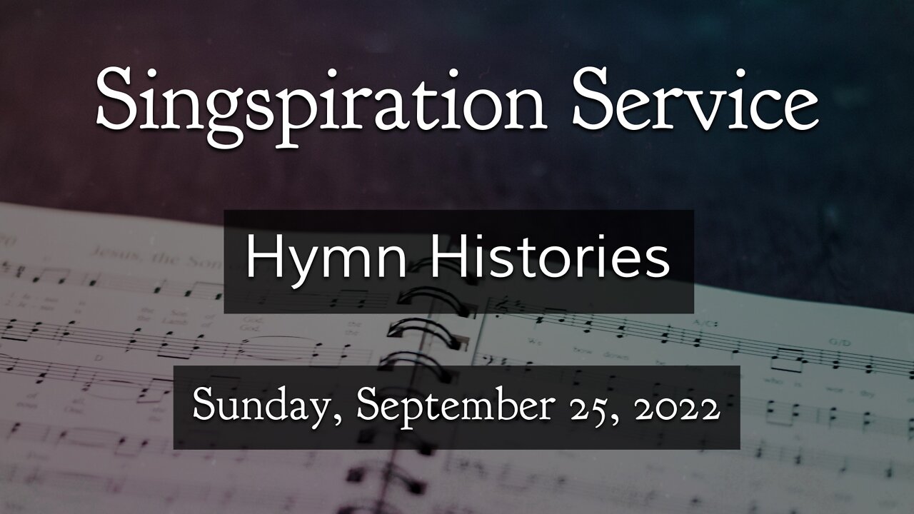 Sep. 25, 2022 - Sunday PM - Singspiration Service: Hymn Histories