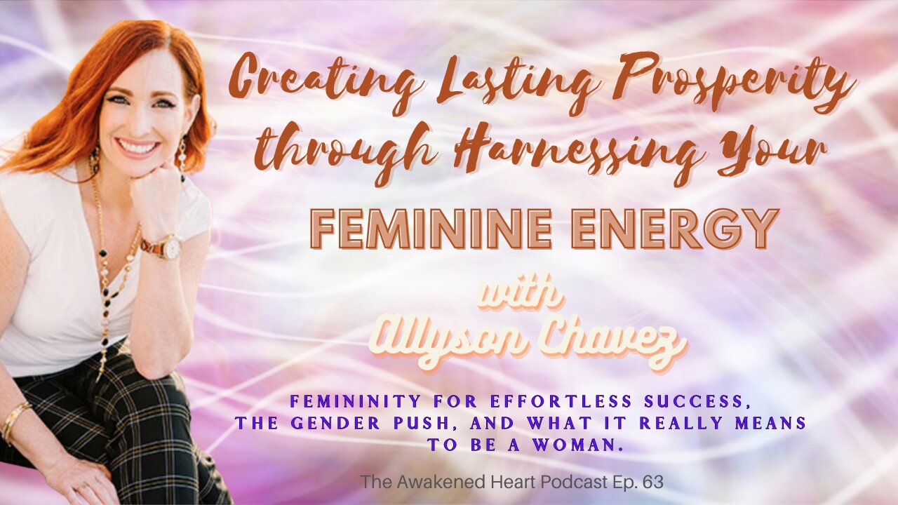 Creating Lasting Prosperity Through Harnessing Feminine Energy with Allyson Chavez