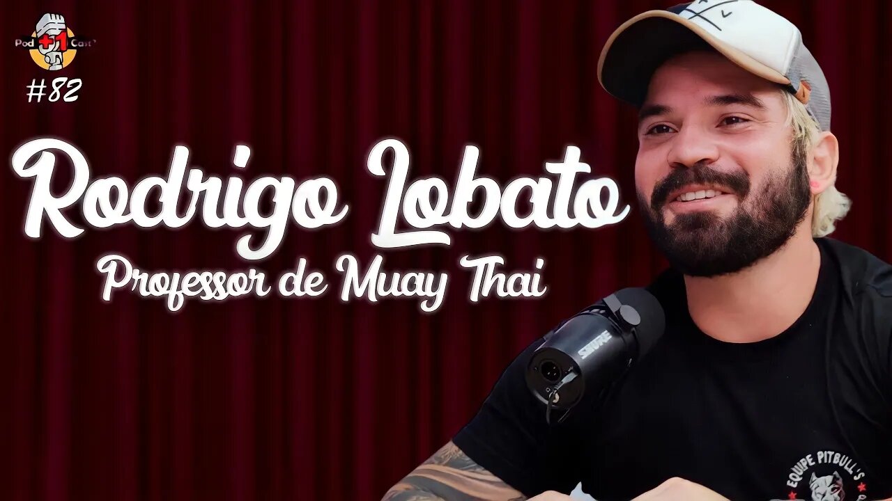 RODRIGO LOBATO | PROFESSOR DE MUAY THAI | POD +1 CAST?|EP #81