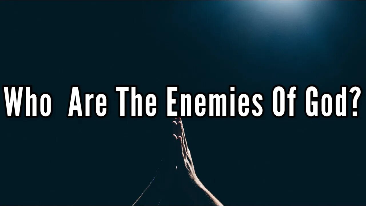 Who Are The Enemies Of God?