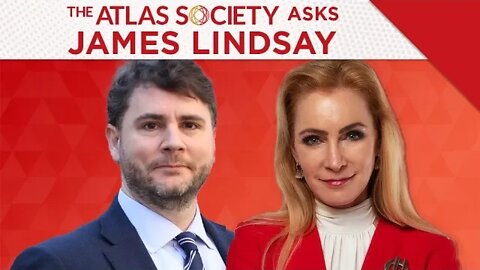 The Atlas Society Asks James Lindsay