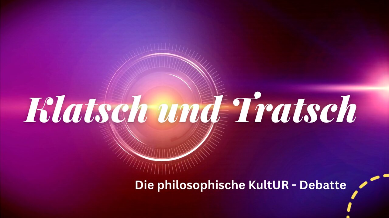 Klatsch und Tratsch - die philosophische KultUR- Debatte!