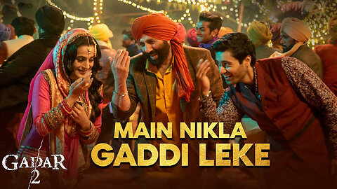 Main Nikla Gaddi Leke | Gadar 2 | Sunny Deol, Ameesha P, Utkarsh| Mithoon, Udit N, Aditya N| Uttam S