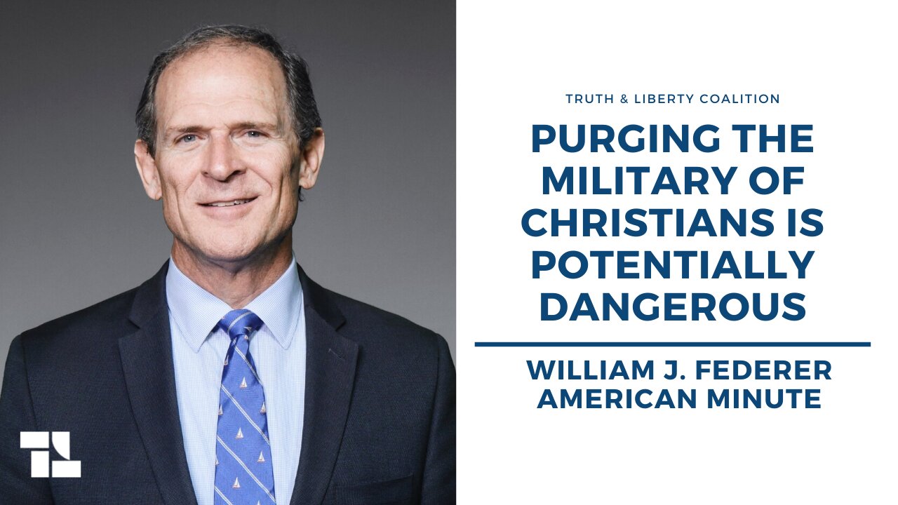 William J. 'Bill' Federer: Purging the Military of Christians is Potentially Dangerous