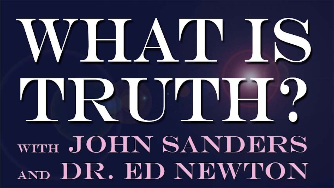 What Is Truth? - Dr. Ed Newton & John Sanders on LIFE Today Live