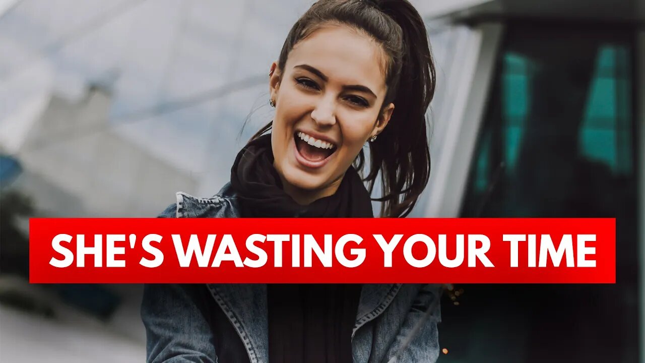 10 Signs She is Wasting Your Time