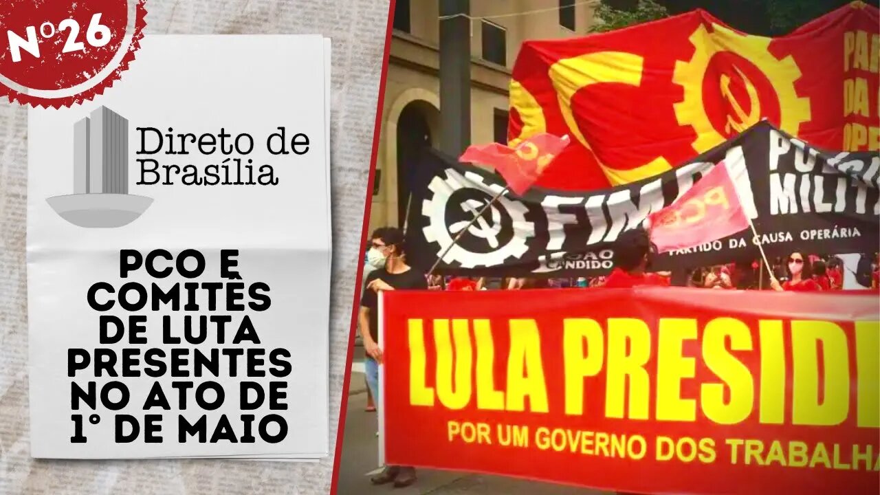 PCO e Comitês de Luta presentes no ato de 1° de maio - Direto de Brasília nº 26 - 29/04/22