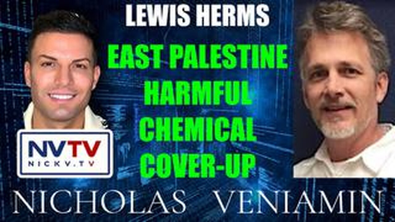 Lewis Herms Discusses East Palestine Harmful Chemical Cover-Up with Nicholas Veniamin