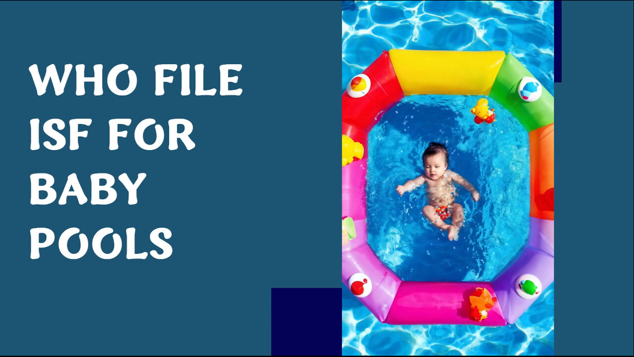 Title: Simplifying ISF Filing for Baby Pools: Should You Hire a Customs Broker?