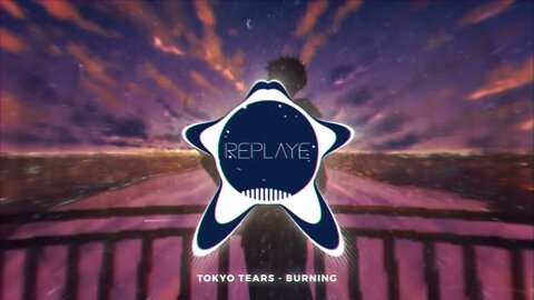 tokyo tears - burning | Replaye
