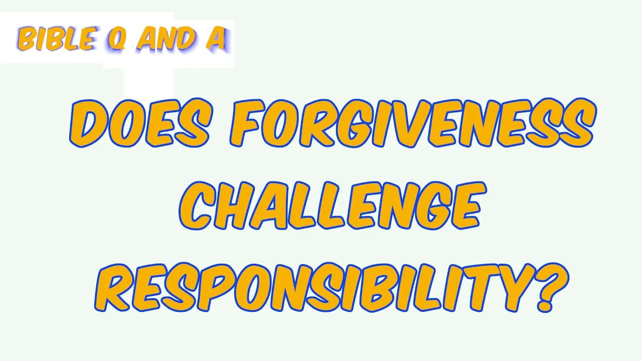 Does Forgiveness Challenge Responsibility?