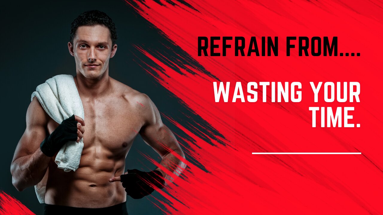 Refrain from wasting your time.