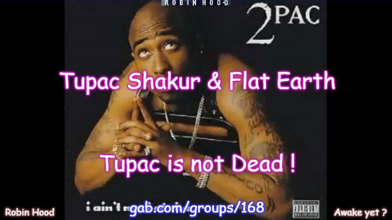 Tupac Shakur & Flat Earth - Tupac is not Dead !