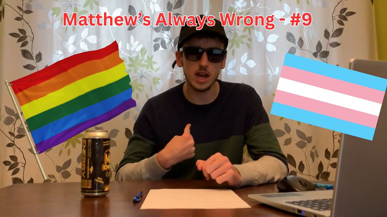 Trans And Proud - Matthew's Always Wrong #9