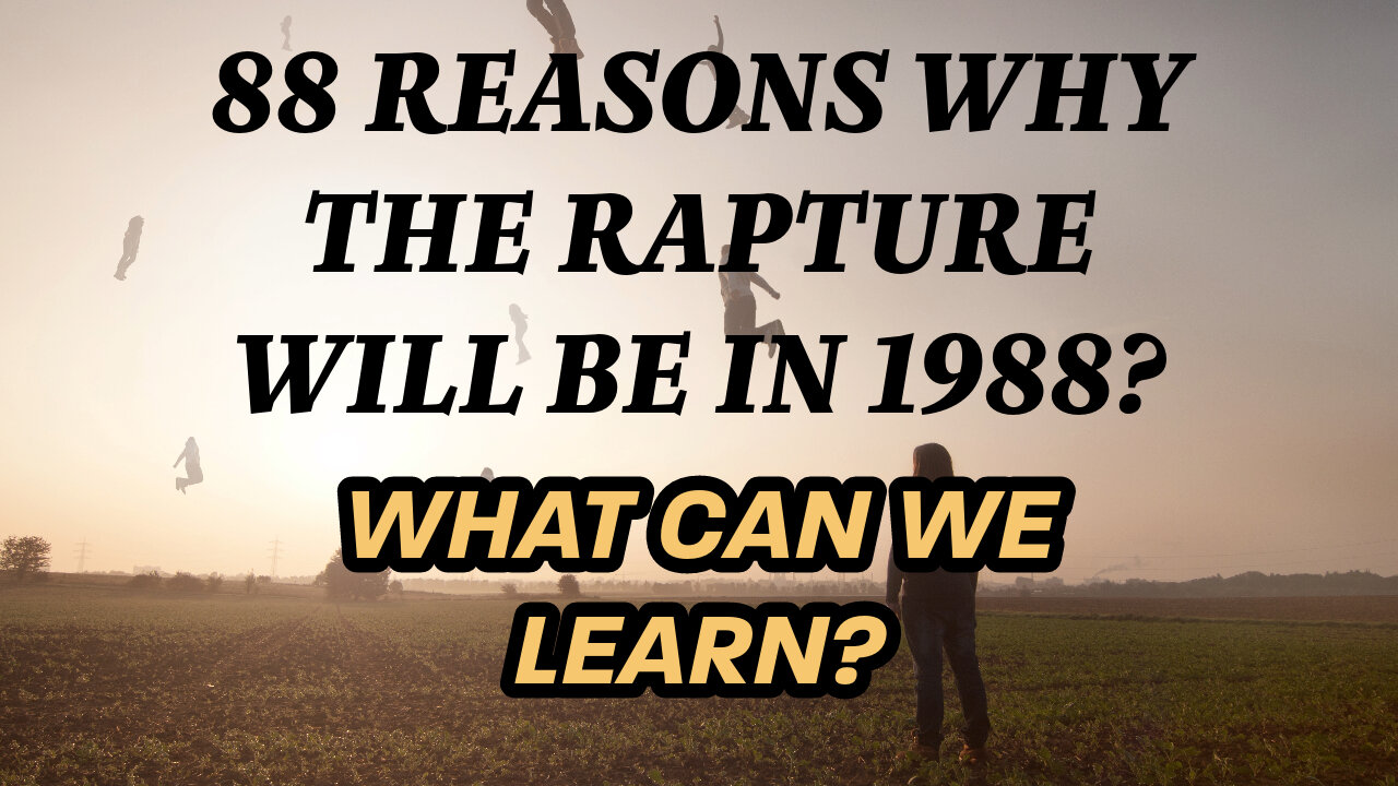 88 Reasons Why The Rapture Will Be In 1988? What Can We Learn? (Shabbat Fellowship - Dec 2, 2023)