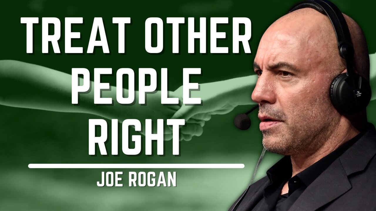 Treat Other People Right | Joe Rogan