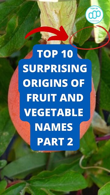 Top 10 Surprising Origins of Fruit and Vegetable Names Part 2