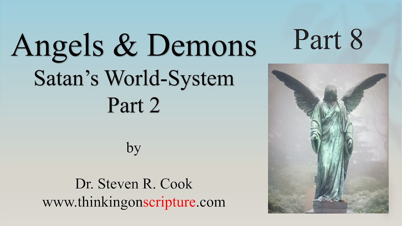 Angels and Demons Part 8 - Satan's World System (Continued)