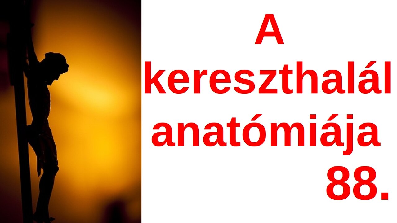 Jézus halálának anatómiája a kereszten / A Bibliáról - érthetően - 88. rész