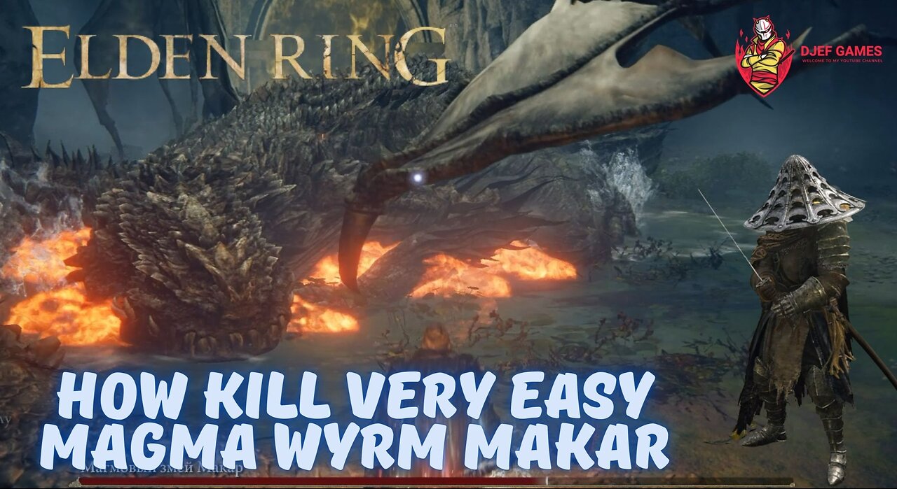 Elden Ring, How Kill Very Easy Magma Wyrm Makar