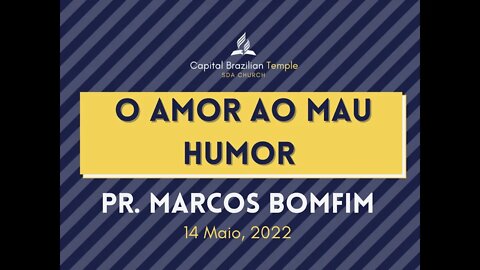 O Amor ao Mau Humor - Pr. Marcos Bonfim