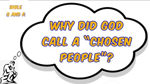 Why Did God Call a “Chosen People”?