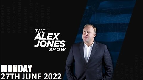 The Alex Jones Show - Monday - 27/06/22