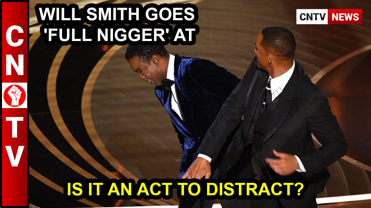 WILL SMITH GOES 'FULL NIGGER' AT THE OSCARS.. IS IT AN ACT TO DISTRACT?